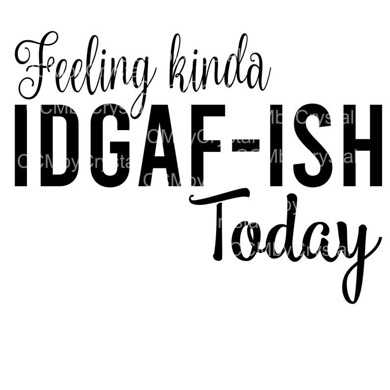 Feeling Kinda IDGAF-ISH Today SVG | Etsy