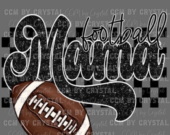 May include: A digital graphic with the text "Football Mama" in a glittery black script outlined in white, set against a black and white checkered background. A brown football with white stripes is at the bottom.