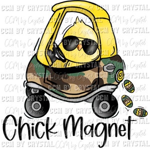 May include: A yellow chick wearing sunglasses drives a camouflage car with yellow wheels. The car is surrounded by colorful Easter eggs. The text "Chick Magnet" is written below the car.