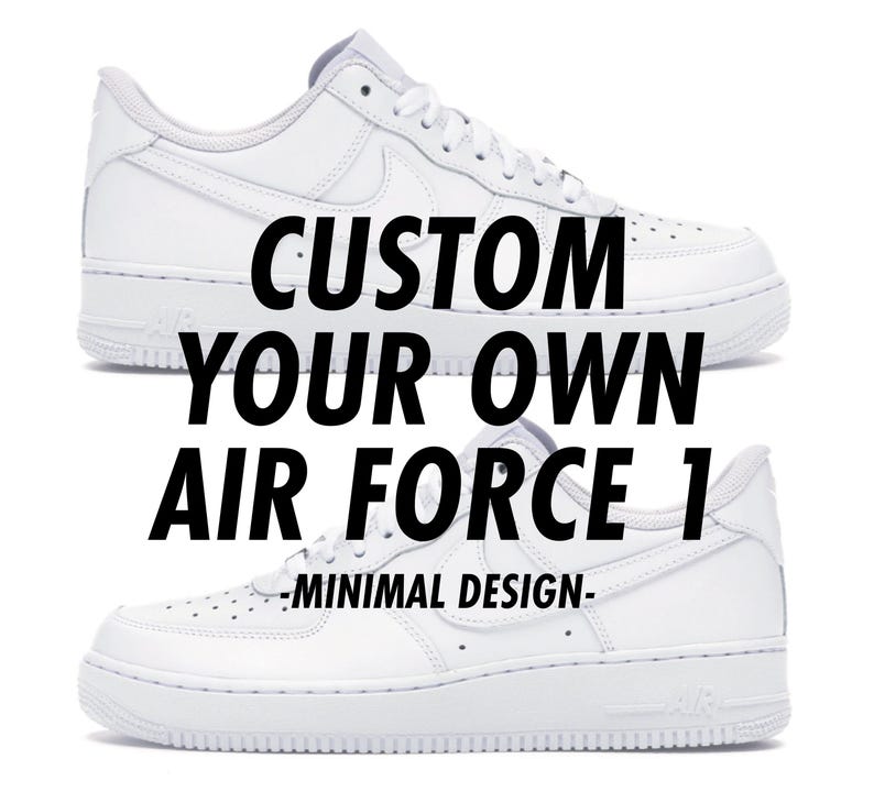 May include: Two white Air Force 1 sneakers are displayed, one above the other, against a white background. The text "CUSTOM YOUR OWN AIR FORCE 1 - MINIMAL DESIGN" is superimposed in black over the shoes. The sneakers have a classic, clean design.