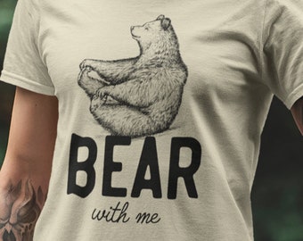 Bear With Me T-Shirt - Funny Animal Pun Camping Tee
