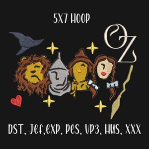 May include: Embroidered design of the Wizard of Oz characters, including the Cowardly Lion, Tin Man, Scarecrow, and Dorothy. The design is for a 5x7 hoop and includes the text "Oz" and "DST, Jef, exp, pes, UP3, HUS, XXX".