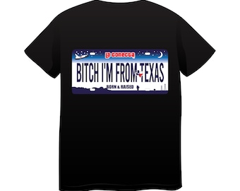 Bitch I'm from Texas T-shirt