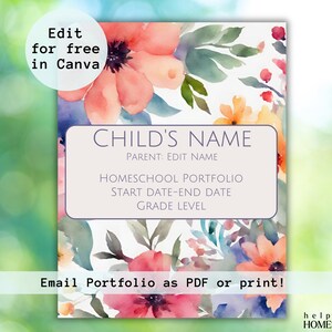 May include: A printable homeschool portfolio cover featuring a watercolour floral design in shades of pink, orange, and blue. The text "CHILD'S NAME", "PARENT: EDIT NAME", "HOMESCHOOL PORTFOLIO", "START DATE-END DATE", "GRADE LEVEL", and "Email Portfolio as PDF or print!" is included on the cover.