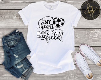 Soccer Mom | My Heart is on that field Tshirt | Heart is on that field | Soccer Parent | Soccer Shirt