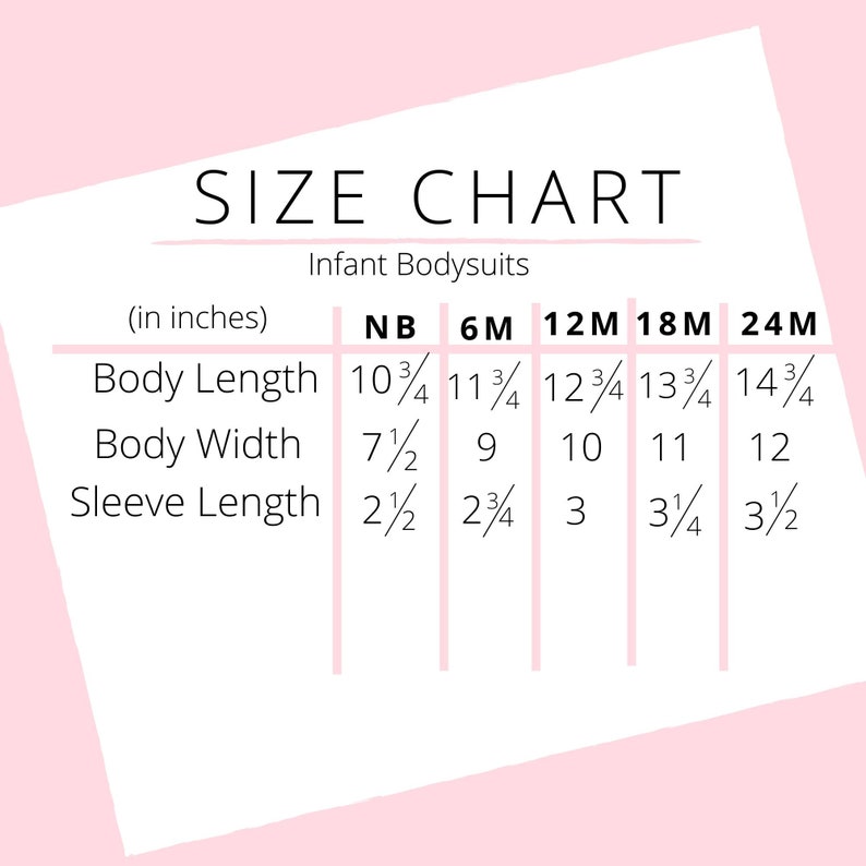 May include: Size chart for infant bodysuits, with measurements in inches. Includes body length, body width, and sleeve length for sizes NB, 6M, 12M, 18M, and 24M. The chart is displayed on a pink background.