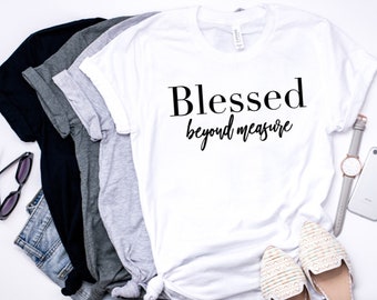 Blessed Beyond Measure | Blessed | Beyond Measure | Blessed Shirt