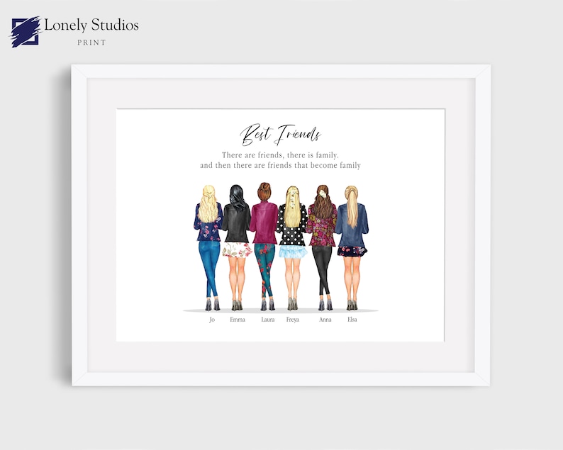 May include: A watercolor illustration of six women standing together with the text "Best Friends" and the quote "There are friends, there is family. And then there are friends that become family."  The women are wearing different outfits and have different hairstyles. The names of the women are written below them.