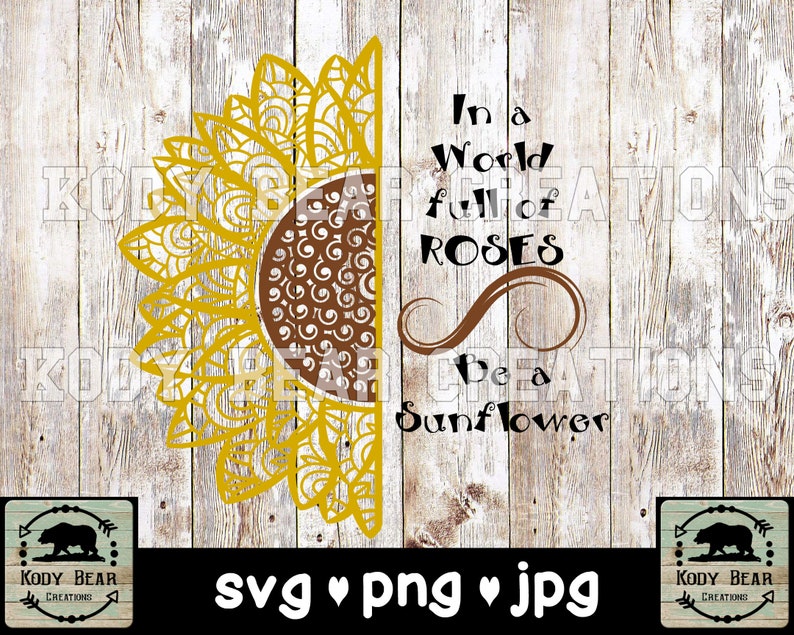 Free Free 284 Sunflower Svg Cut File In A World Full Of Roses Be A Sunflower SVG PNG EPS DXF File