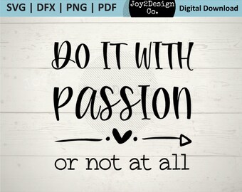 Do it With Passion or Not at All SVG | DFX | Png | + PDF Print | Inspirational Quote Printable