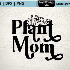 Plant Mom SVG | DFX | PNG | Plant Lover svg | Plant Tshirt svg | Cut File for Silhouette or Cricut