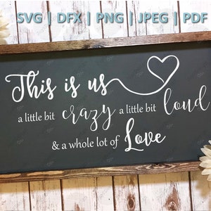 This is Us Svg | A little bit Crazy a little bit Loud and a whole lot of Love | SVG / PDF / PNG / Jpeg | This Is Us Cut File