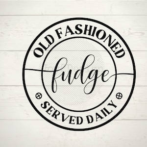 May include: Black and white circular sign with the text "Old Fashioned Fudge Served Daily" and a stylized cursive font for the word "fudge".