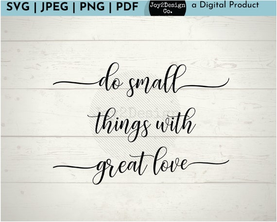 Download Do Small Things With Great Love Svg Pdf Png Jpeg Mother Etsy