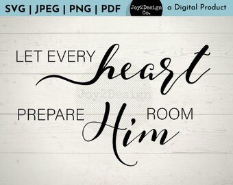 Let Every Heart Prepare Him Room | SVG/PDF/PNG/Jpeg | Luke 2 Cut File