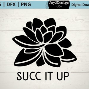 May include: Black and white silhouette of a succulent plant with the text "SUCC IT UP" below it.