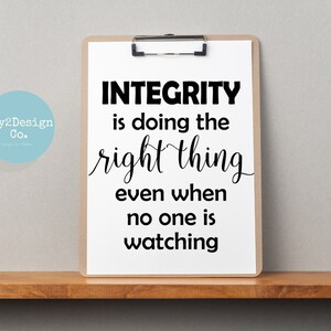 May include: Black and white printable quote on a white background. The quote reads "Integrity is doing the right thing even when no one is watching."