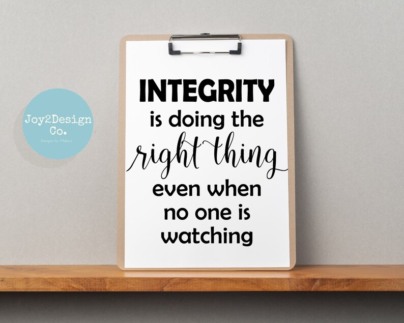 May include: Black and white printable quote on a white background. The quote reads "Integrity is doing the right thing even when no one is watching."