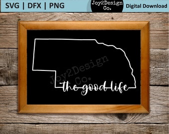 Nebraska State Svg | The Good Life | SVG | DFX | PNG | Nebraska State Cut File for Silhouette or Cricut