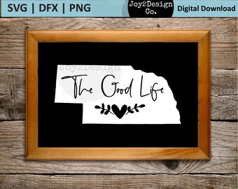 The Good Life svg | Nebraska State | SVG | DFX | PNG | Cut File for Silhouette or Cricut