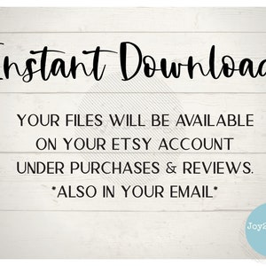 May include: A white wood background with black text that reads "Instant Download" and "Your files will be available on your Etsy account under purchases & reviews. *Also in your email*" with a blue circle with white text that reads "Joy2Design Co."
