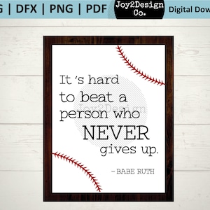 May include: A white printable sign with a baseball graphic and the quote "It's hard to beat a person who NEVER gives up. - Babe Ruth".