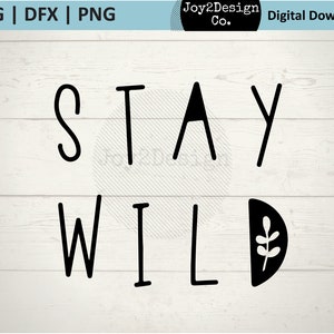Stay Wild SVG | DFX | PNG | Wild Child | Wilderness | Stay Wild Tshirt | Cut File for Silhouette or Cricut