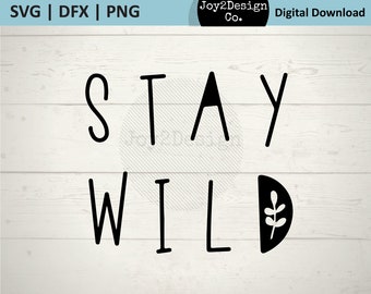 Stay Wild SVG | DFX | PNG | Wild Child | Wilderness | Stay Wild Tshirt | Cut File for Silhouette or Cricut
