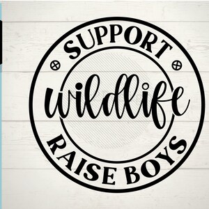 Support Wildlife Raise Boys SVG | DFX | PNG | Boy Mom svg | Boy Mom Decal | Raising Boys | Cut File for Silhouette or Cricut
