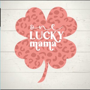 One Lucky Mama Svg, Lucky Mom Shirt Svg, St Patricks Day Svg, Irish Mom Svg, Four Leaf Clover Svg, Digital download