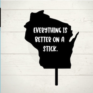 Everything Is Better on a Stick SVG | DFX | png | Wisconsin State Fair svg | Wisconsin svg | Digital Download