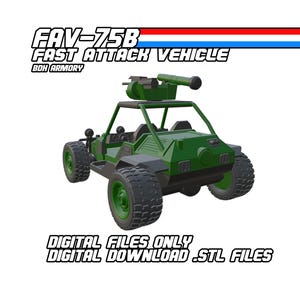 May include: Green FAV-75B Fast Attack Vehicle model with a mounted gun, black tires, and a roll cage. The image includes the text "DIGITAL FILES ONLY DIGITAL DOWNLOAD .STL FILES".