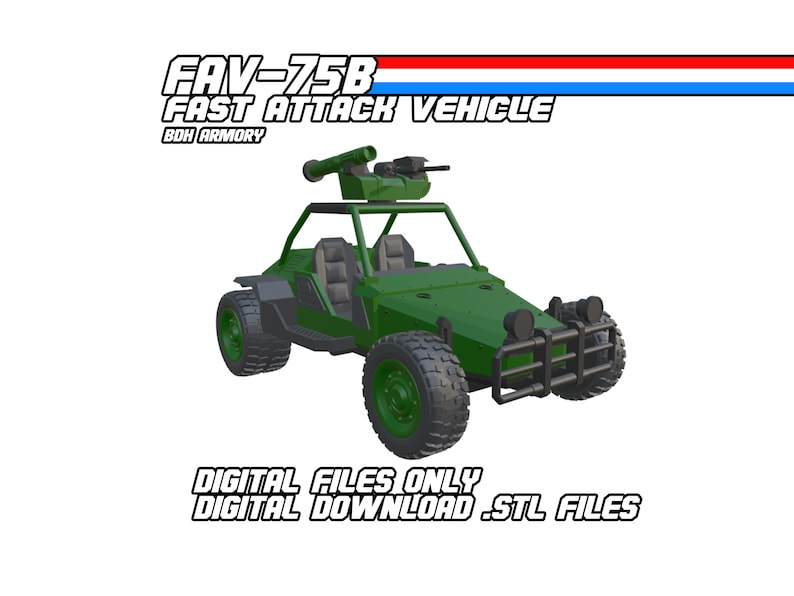 May include: A green FAV-75B Fast Attack Vehicle model with a mounted gun and roll cage. The image includes the text "DIGITAL FILES ONLY DIGITAL DOWNLOAD .STL FILES".