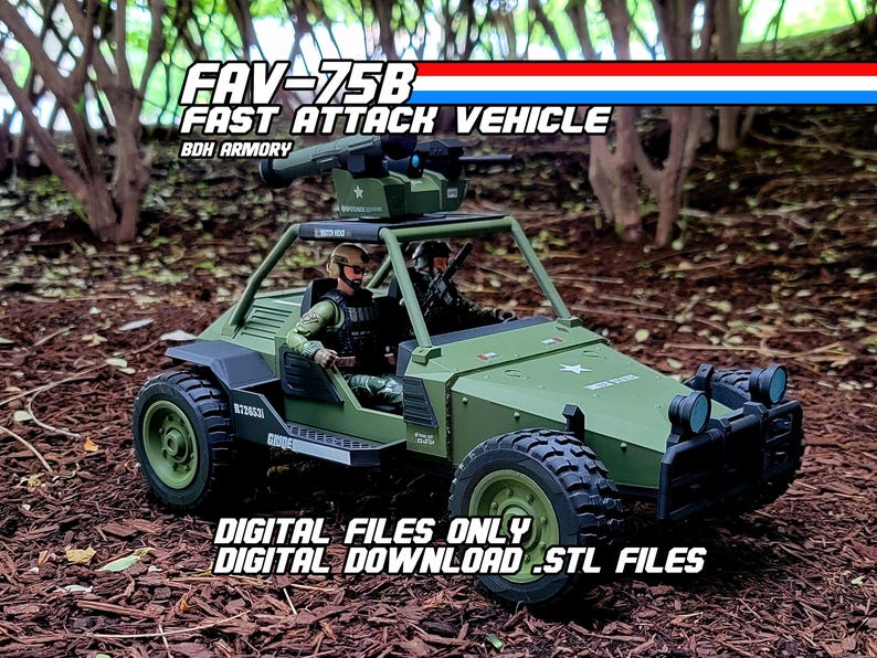 May include: An olive green FAV-75B Fast Attack Vehicle toy with two figures inside. The vehicle has a mounted gun, a roll cage, and large tires. Text on the image reads "DIGITAL FILES ONLY DIGITAL DOWNLOAD .STL FILES."