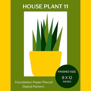 May include: A digital pattern titled "HOUSE PLANT 11" featuring a stylized houseplant in a yellow pot. The plant has green leaves. The finished size is 8 x 12 inches. The text "Foundation Paper Pieced Digital Pattern" is also included.