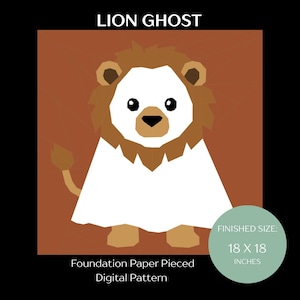May include: A foundation paper pieced digital pattern titled LION GHOST featuring a stylized lion wearing a white ghost sheet. The graphic includes a brown background, a lion with a brown mane, and a finished size of 18 x 18 inches.