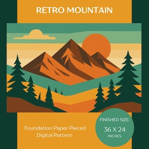 May include: A digital pattern titled RETRO MOUNTAIN featuring a landscape of brown mountains, a large orange sun, and dark green pine trees against a layered sky. The text indicates a finished size of 36 x 24 inches for this foundation paper pieced design.