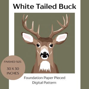 May include: A digital pattern featuring a geometric illustration of a white-tailed buck. The artwork is in shades of brown, white, and tan, set against a muted green background. The finished size is 30 x 30 inches. The text reads "White Tailed Buck" and "Foundation Paper Pieced Digital Pattern."