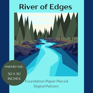 May include: Digital pattern titled "River of Edges" featuring a stylized river scene with a forest and mountains. The finished size is 76 x 76 cm. The pattern is foundation paper pieced.