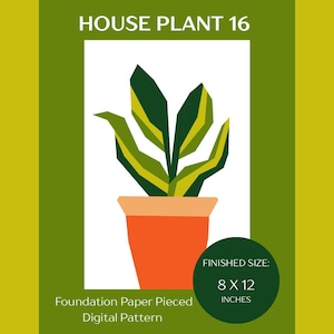 May include: A digital pattern for a house plant, titled "HOUSE PLANT 16." The image features a geometric illustration of a plant in an orange pot. The finished size is 8 x 12 inches. The text reads "Foundation Paper Pieced Digital Pattern."