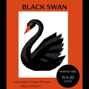 May include: A digital pattern featuring a geometric black swan design with an orange beak and eye. The text "BLACK SWAN" is at the top. The finished size is 15 x 20 inches.