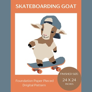 May include: A digital pattern titled SKATEBOARDING GOAT featuring a stylized brown and cream goat wearing a blue baseball cap while riding a skateboard. The graphic includes the text Foundation Paper Pieced Digital Pattern and a finished size of 24 X 24 inches.