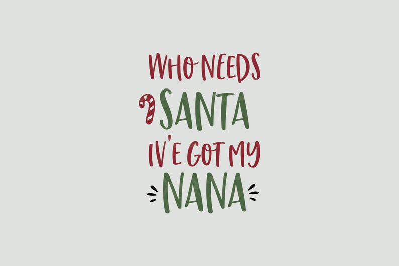 Download Who Needs Santa Iv'e Got My Nana Svg Nana Svg Christmas | Etsy