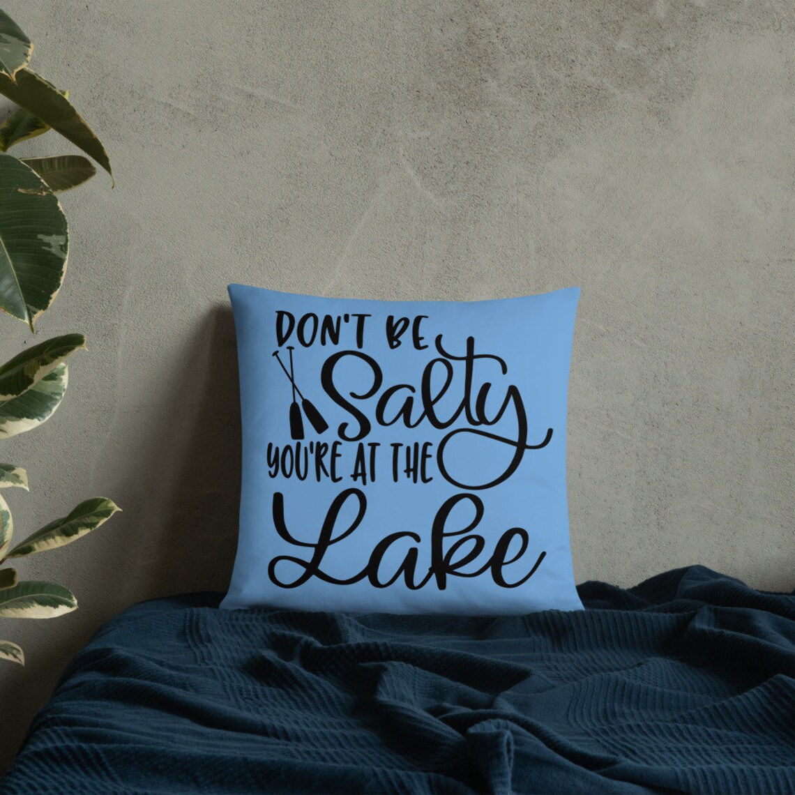 Don't Be Salty You Are at the Lake Pillow Lake Life Decor Lake House