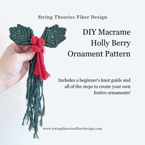 May include: DIY macrame holly berry ornament pattern. A green macrame holly berry ornament with red berries and a red tassel hangs from a hand. The text "DIY Macrame Holly Berry Ornament Pattern" is in the upper right corner of the image. The text "Includes a beginner's knot guide and all of the steps to create your own festive ornaments!" is in the lower right corner of the image. The text "www.stringtheoriesfiberdesign.com" is in the lower centre of the image.