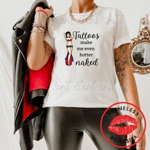 Tattoos Make Me Even Hotter Naked ladies mature humor tshirt, women&#39;s inappropriate funny tee, naughty tshirt