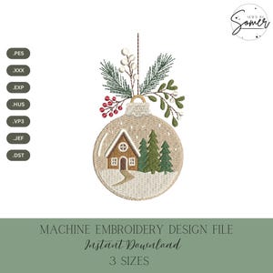 May include: An embroidered Christmas ornament design featuring a snow-covered house and evergreen trees inside a clear glass ball. The ornament is topped with sprigs of berries and greenery. The text "MACHINE EMBROIDERY DESIGN FILE Instant Download 3 SIZES" is at the bottom.