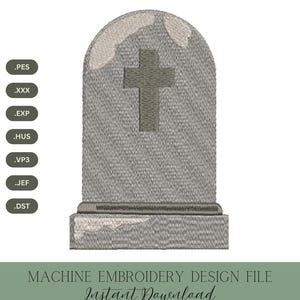 May include: A gray machine embroidery design file featuring a tombstone with a cross. The design includes the text "MACHINE EMBROIDERY DESIGN FILE Instant Download 4 SIZES" and file type extensions .PES, .XXX, .EXP, .HUS, .VP3, .JEF, and .DST.