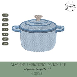 May include: A light blue embroidered pot with a lid and handles. The design is a machine embroidery file, available for instant download in 4 sizes. The image also includes file type extensions such as .XXX, .PES, .EXP, .HUS, .VP3, .JEF, and .DST.