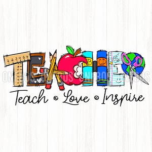 May include: A colorful graphic design of the word "TEACHER" with school supplies like a ruler, chalkboard, pencils, apple, books, a globe, and scissors. The text "Teach Love Inspire" is below the word "TEACHER".